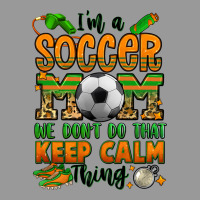 I'm A Soccer Mom We Don't Do That Keep Calm Thing Vintage Hoodie | Teevron