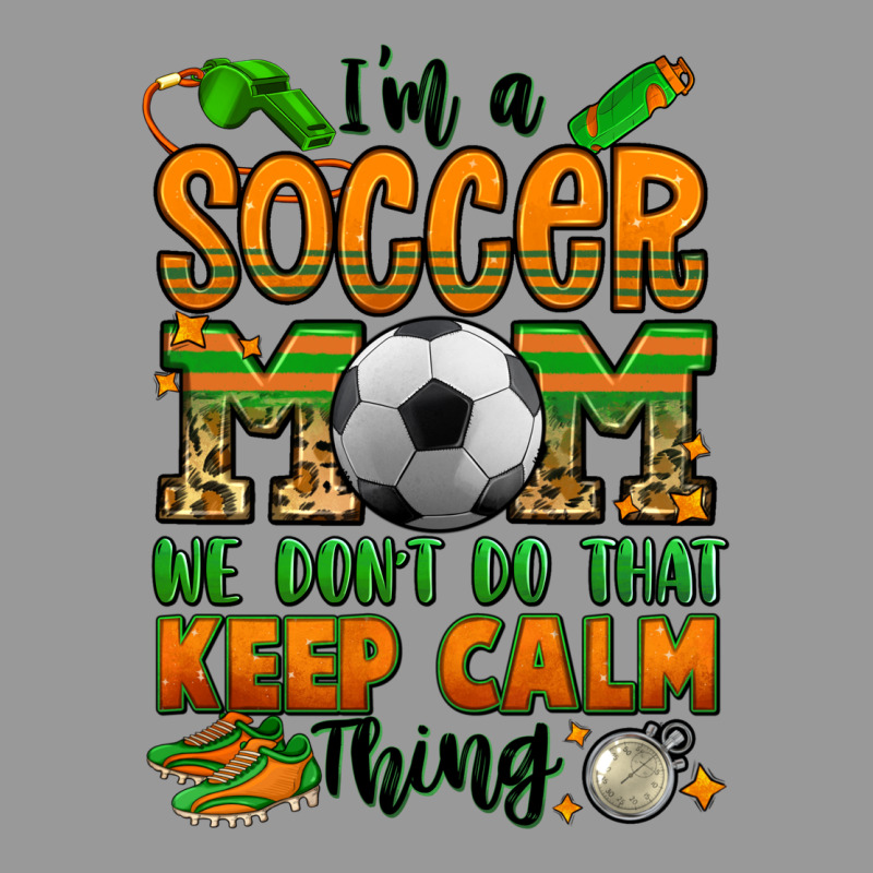 I'm A Soccer Mom We Don't Do That Keep Calm Thing Vintage Hoodie by Jasminsmagicworld | Teevron
