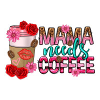 mama needs coffee mothers day | Teevron