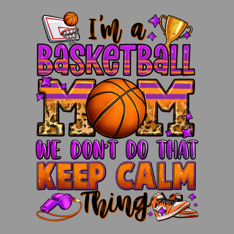 I'm A Baskeball Mom We Don't Do That Keep Calm Thi Vintage Hoodie by Jasminsmagicworld | Teevron