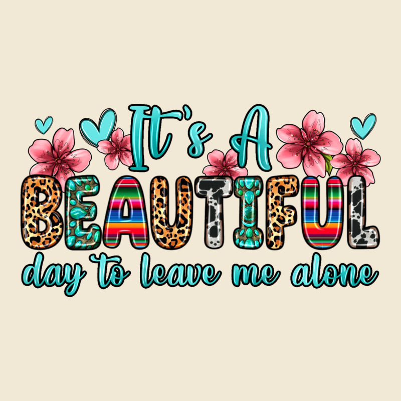 It S A Beautiful Day To Leave Me Alone Ladies Tee by Zillion Design Studio | Teevron
