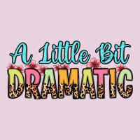 A Little Bit Dramatic Ladies Tee | Teevron