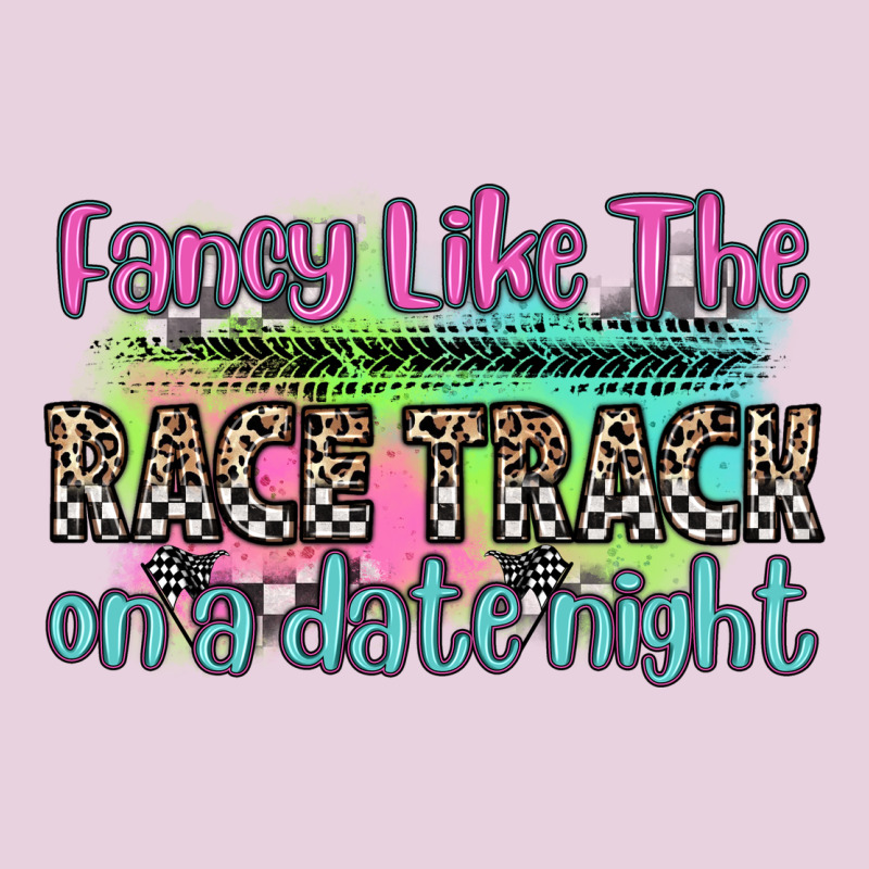 Fancy Like The Race Track On A Date Night Ladies Tee by Zillion Design Studio | Teevron