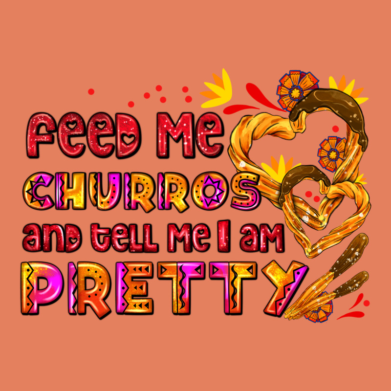 Feed Me Churros And Tell Me I Am Pretty Classic Tee by AdoDesignShop | Teevron