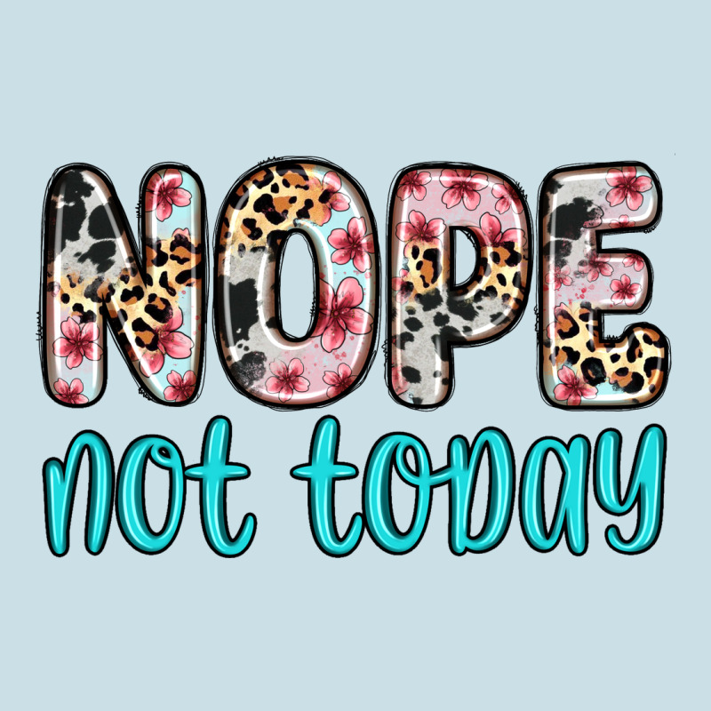 Nope Not Today Ladies Tee by Zillion Design Studio | Teevron
