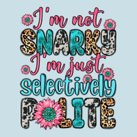 I M Not Snarky I M Just Selectively Polite Ladies Tee | Teevron