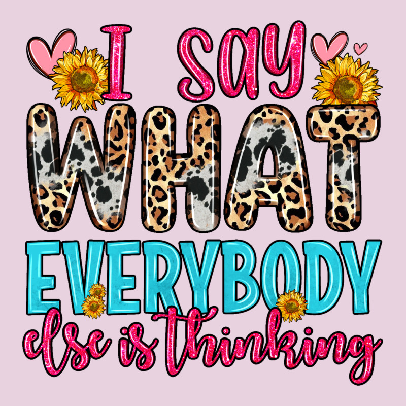 I Say What Everybody Else Is Thinking Ladies Tee by Zillion Design Studio | Teevron