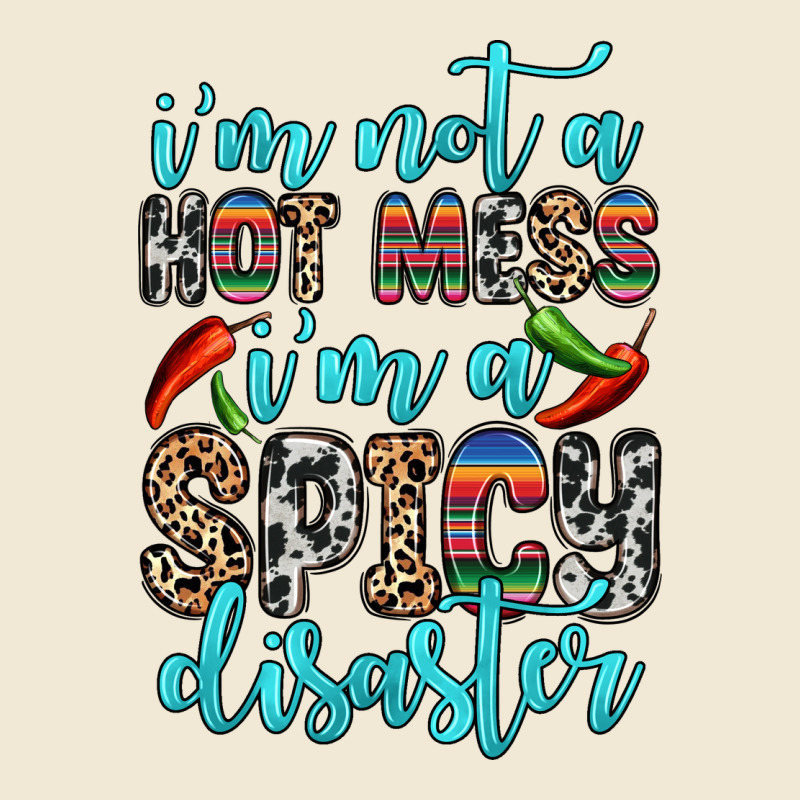I M Not A Hot Mess I M A Spicy Disaster Ladies Tee by Zillion Design Studio | Teevron