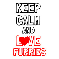 Keep Calm And Love Furries | Teevron