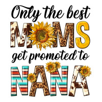 only the best moms get promoted to nana | Teevron