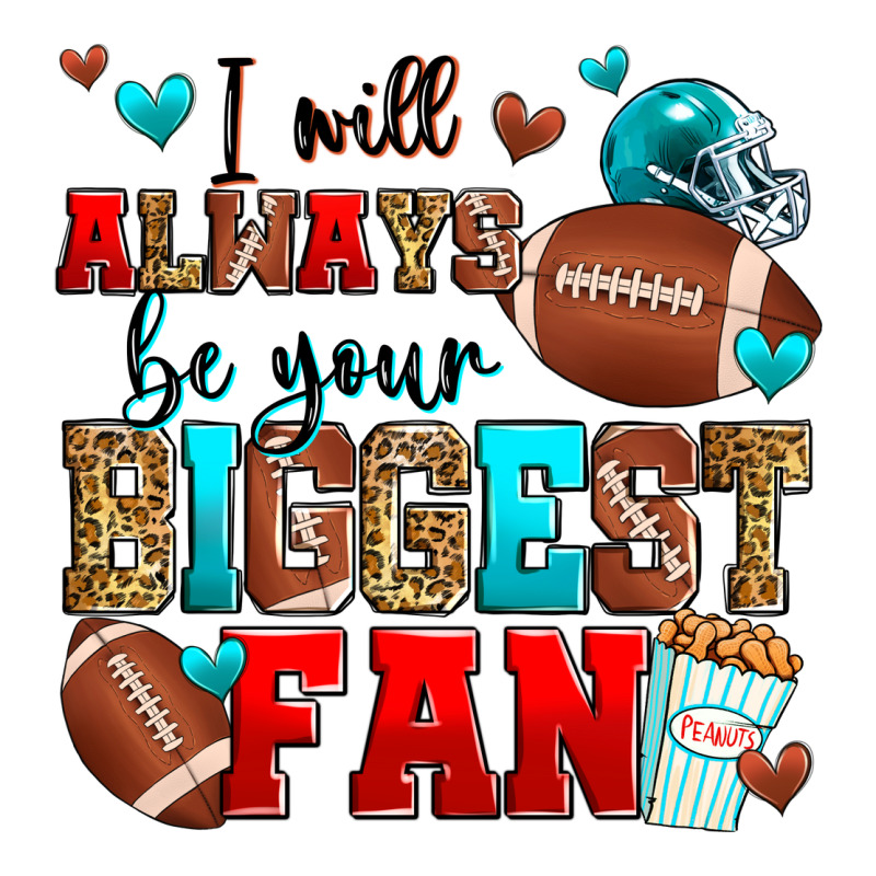 I Will Always Be Your Biggest Fan American Footbal Premium Tee by Zillion Design Studio | Teevron