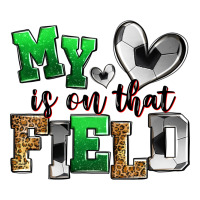 my heart is on that field soccer | Teevron