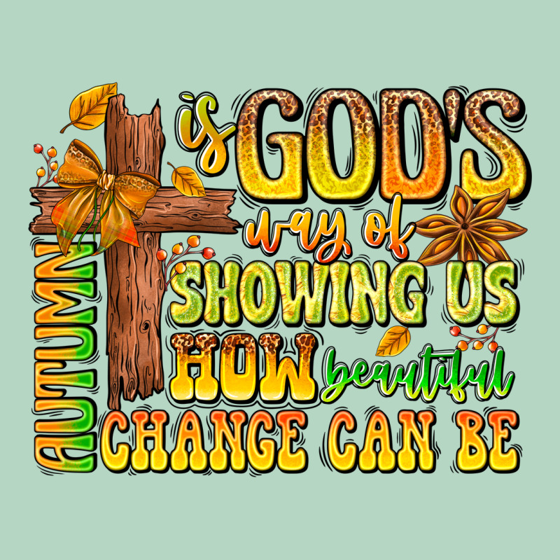Autumn Is God's Way Of Showing Us How Beautiful Ch Classic Tee by CowhideDigitalArt | Teevron