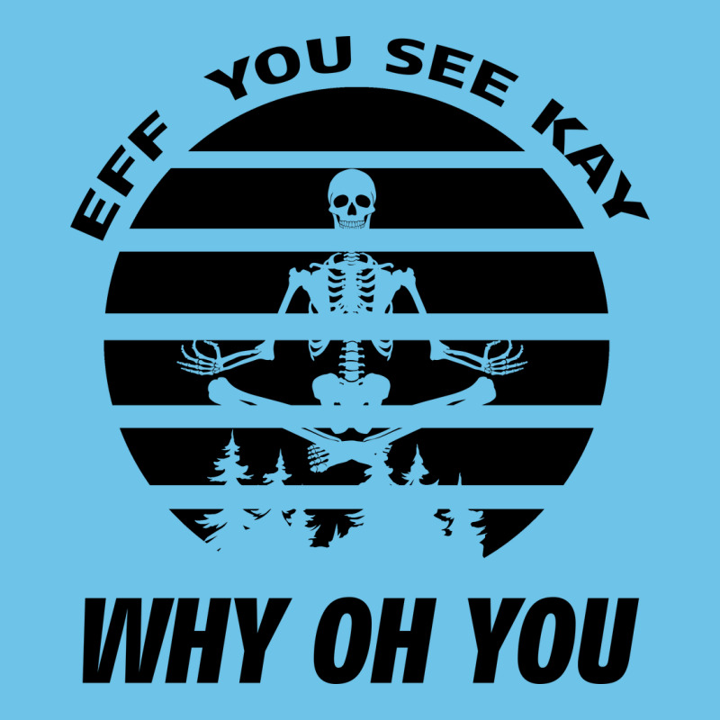 Eff You See Kay Why Oh You Skeleton Yogas Vintage Premium Sweatshirt by Bettercallsaul | Teevron