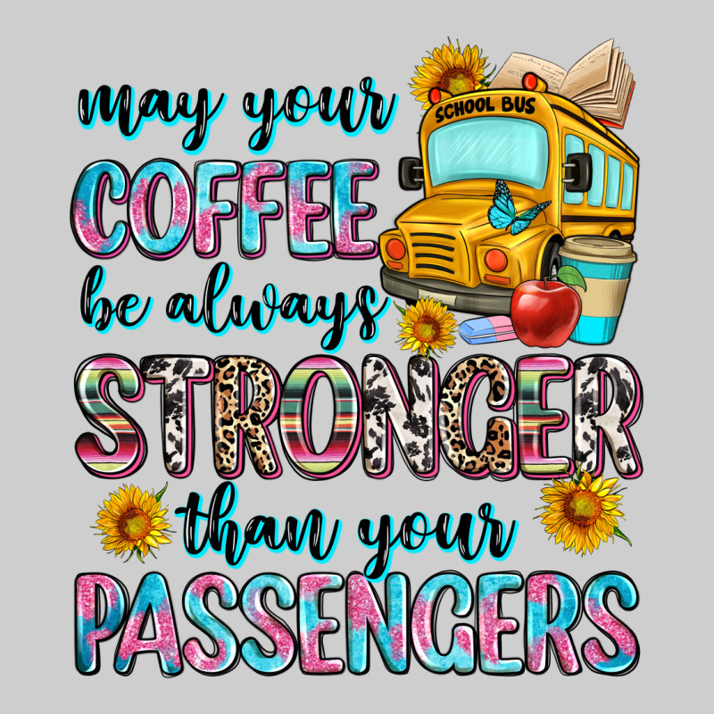 May Your Coffee Be Always Stronger Than Your Passe Premium Tee by Zillion Design Studio | Teevron