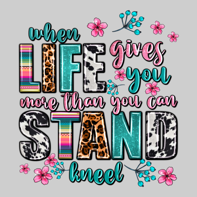 When Life Gives You More Than You Can Stand Kneel Premium Tee by AdoDesignShop | Teevron