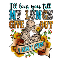i'll love you tillmy lungs give out i ain't lyin' | Teevron