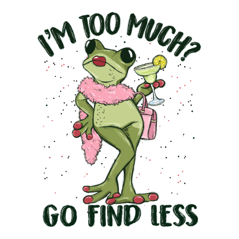 I'm Too Much Go Find Less Boujee Frog Long Sleeve Tee by MaliasSmallBusiness | Teevron