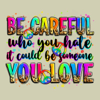 Be Careful Who You Hate It Could Be Someone You Lo Heavy Core Tee | Teevron