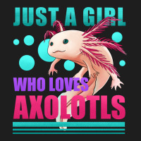 Just A Girl Who Loves Axolotls Classic Tee | Teevron