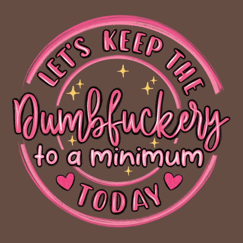 Dumbfuckery To Minimum Long Sleeve Tee by MaliasSmallBusiness | Teevron