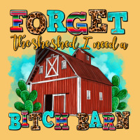 Forget The She Shed I Need A Bitch Barn Vintage Hoodie | Teevron