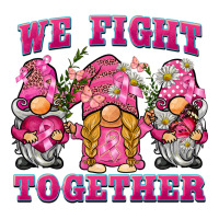 we fight together breast cancer gnome | Teevron
