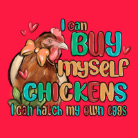 I Can Buy Myself Chickens I Can Hatch My Own Eggs Zipper Hoodie | Teevron
