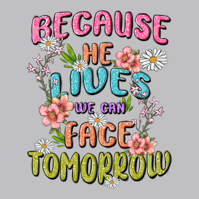 Because He Lives Face Tomorrow Long Sleeve Tee by MaliasSmallBusiness | Teevron