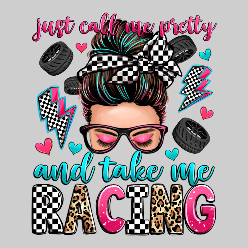 Just Call Me Pretty And Take Me Racing Premium Tee by Zillion Design Studio | Teevron