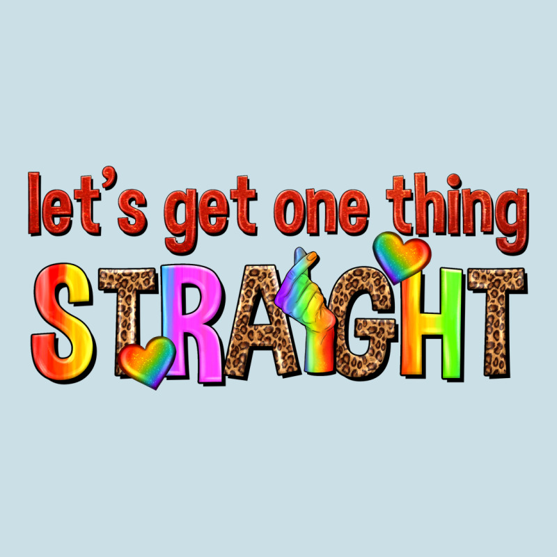 Lets Get One Thing Straight Ladies Tee by texasbilliewilder | Teevron