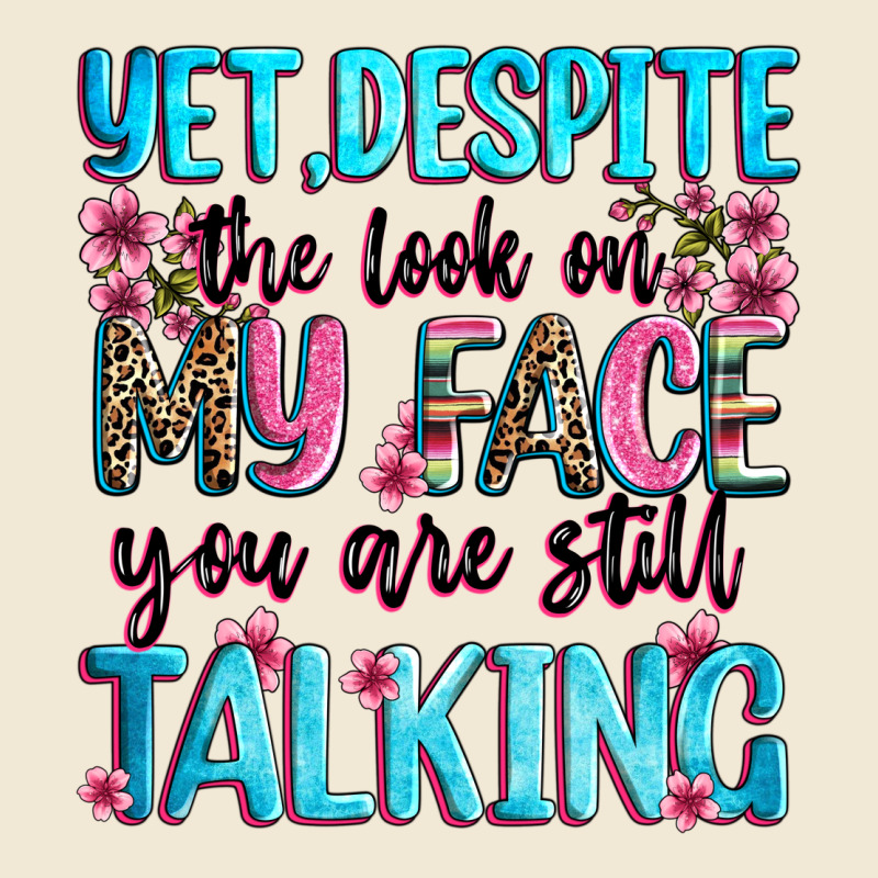 Yet,despite The Look On My Face You Are Still Talk Premium Tee by Zillion Design Studio | Teevron