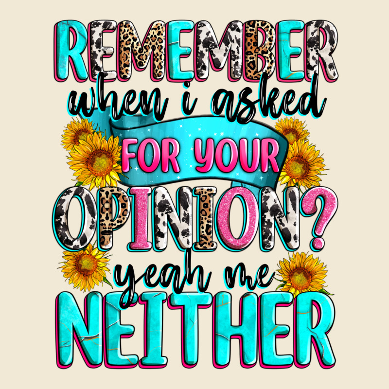 Remember When I Asked For Your Opinion Premium Tee by Zillion Design Studio | Teevron