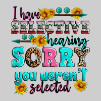 I Have Selective Hearing Sorry You Weren't Selecte Premium Tee | Teevron