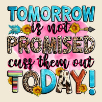 Tomorrow Is Not Promised Cuss Them Out Today! Premium Tee | Teevron