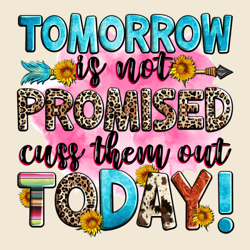 Tomorrow Is Not Promised Cuss Them Out Today! Premium Tee by Zillion Design Studio | Teevron