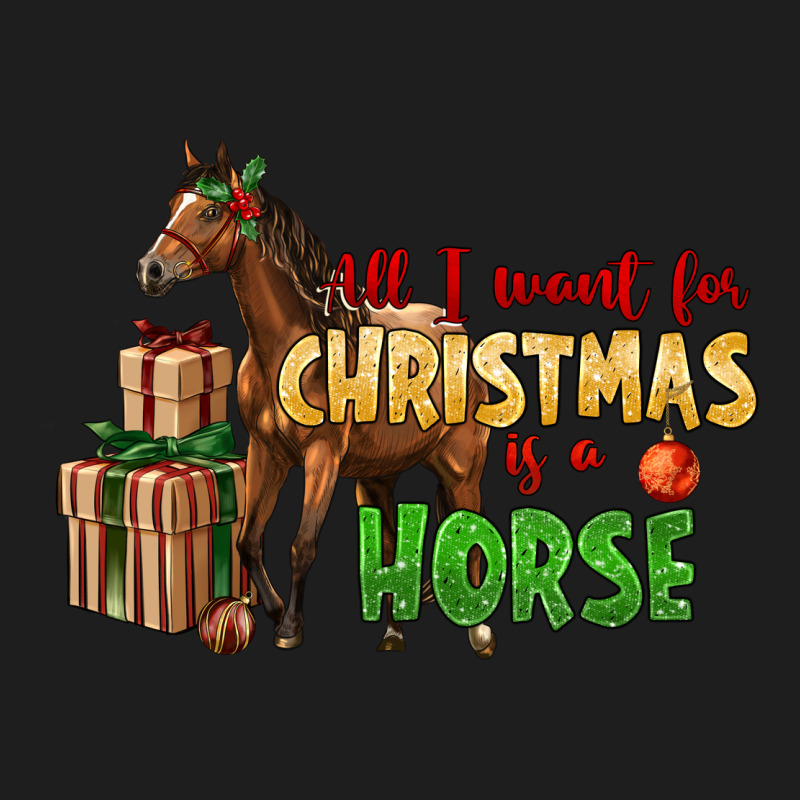 All I Want For Christmas Is A Horse Classic Tee by LillyAllenDesigns | Teevron