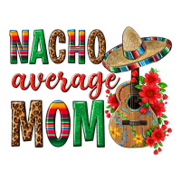 Nacho Average Mom | Teevron