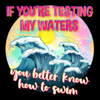 If Youre Testing My Waters Tbw Heavy Core Tee | Teevron