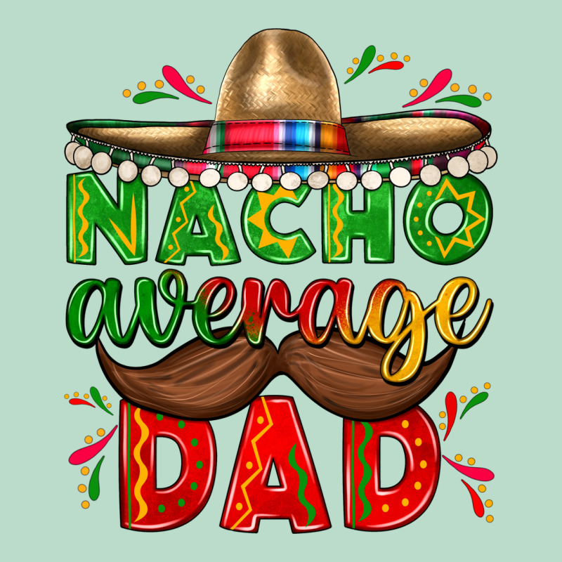 Nacho Average Dad With Mustache Premium Hoodie by texasbilliewilder | Teevron