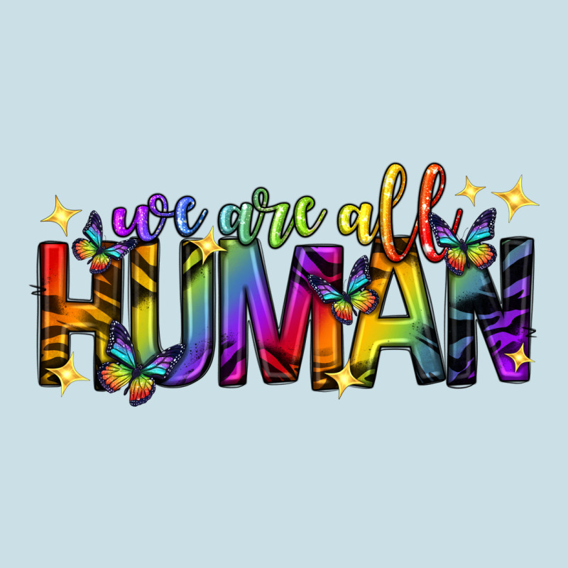 We Are All Human Pride Lgbtq Ladies Tee by texasbilliewilder | Teevron