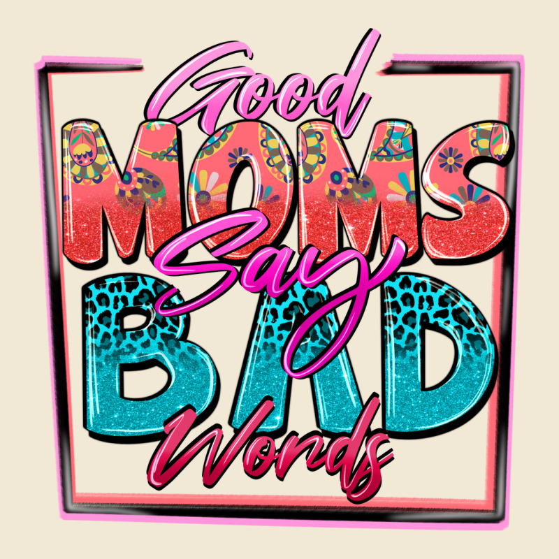 Good Moms Say Bad Words Ladies Tee by Zillion Design Studio | Teevron