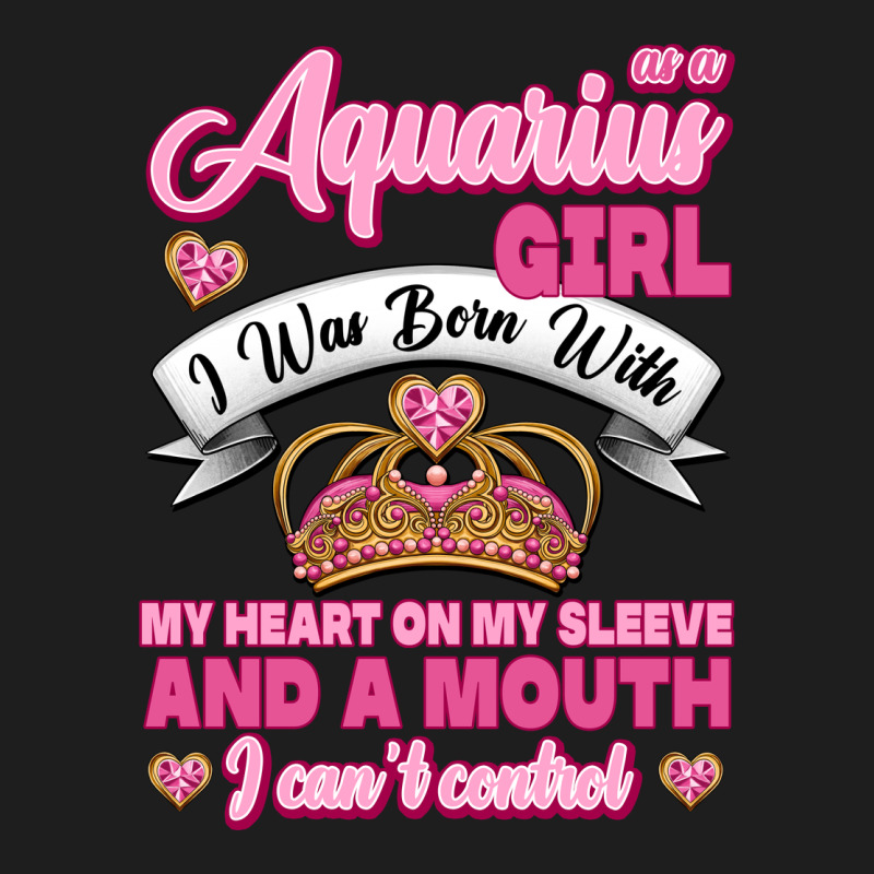 As A Aquarius Girl I Was Born With My Heart On My Sleeve And A Mouth Classic Tee by Jasminsmagicworld | Teevron