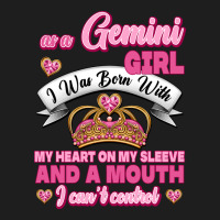 As A Gemini Girl I Was Born With My Heart On My Sleeve And A Mouth Classic Tee | Teevron
