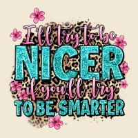 I'll Try To Be Nicer If You'll Try Ti Be Smarter Premium Tee | Teevron