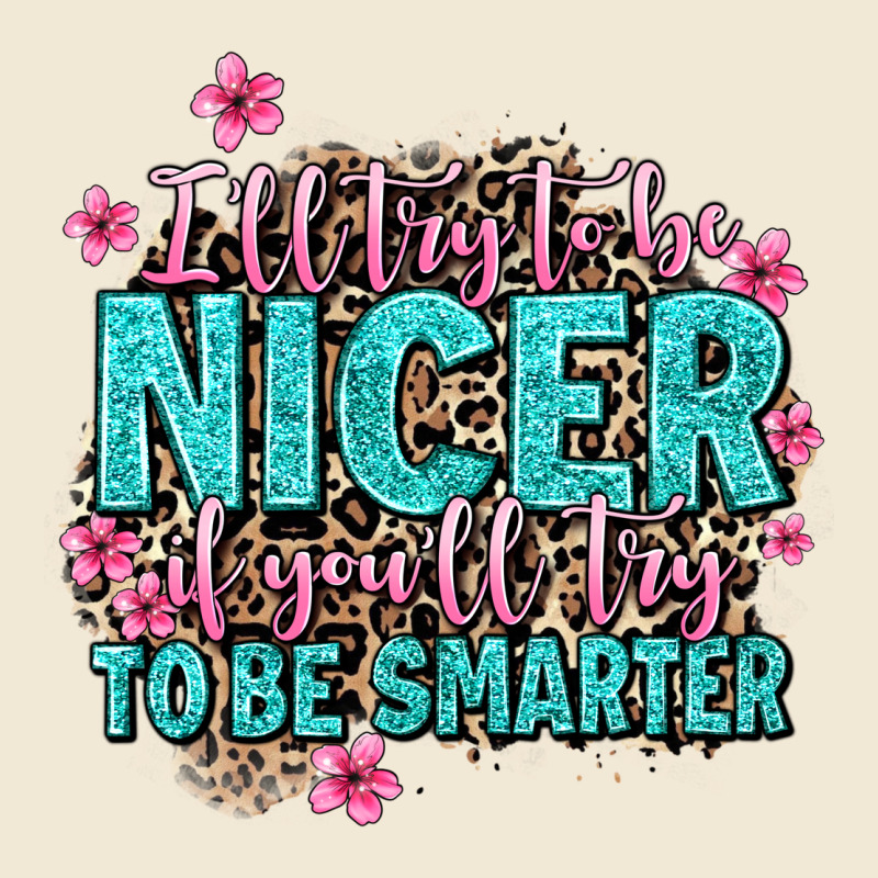 I'll Try To Be Nicer If You'll Try Ti Be Smarter Premium Tee by AdoDesignShop | Teevron