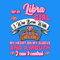 As A Libra Girl I Was Born With My Heart On My Sleeve And A Mouth Classic Tee | Teevron