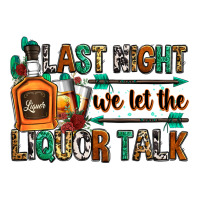 last night we let the liquor talk | Teevron