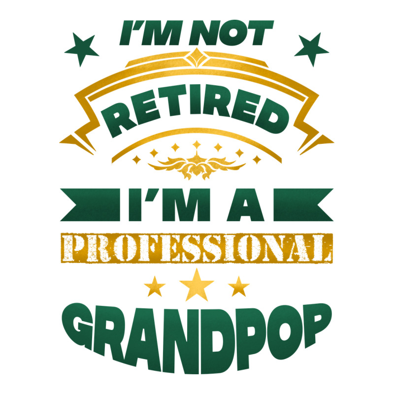 I'm Not Retired I'm A Professional Grandpop Classic Tee by Jasminsmagicworld | Teevron