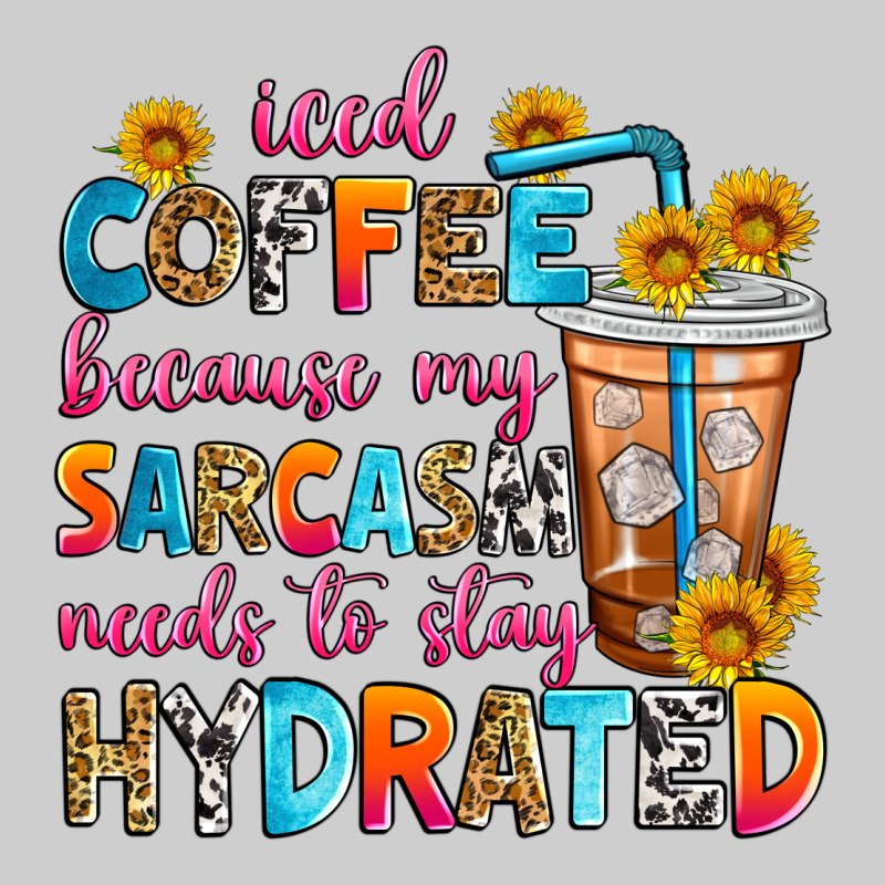 Iced Coffee Because My Sarcasm Needs To Stay Hydra Premium Tee by Zillion Design Studio | Teevron